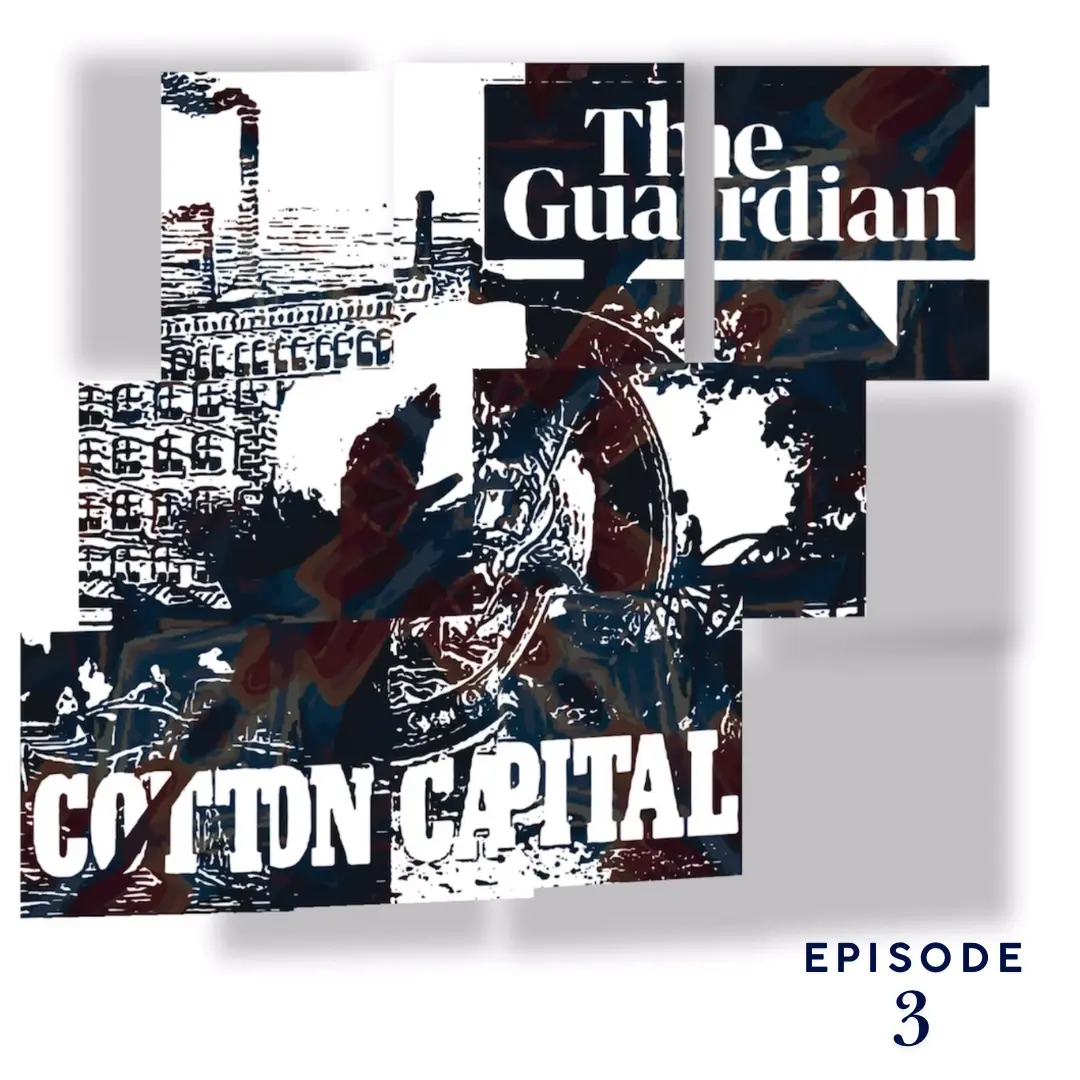 The Guardian | Cotton Capital Series | EP3 | Podcast Pixels GeorgeKenny Design