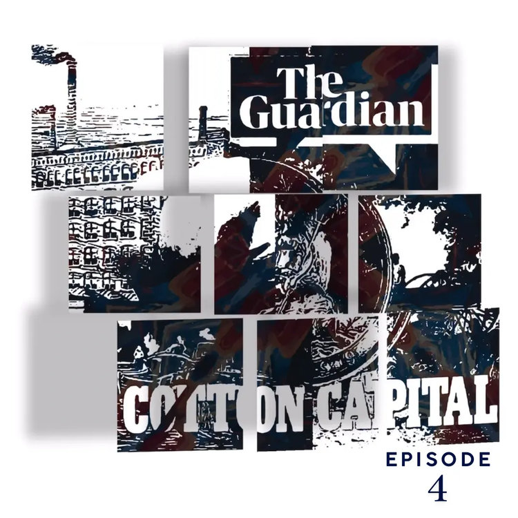 The Guardian | Cotton Capital Series | EP4 | Podcast Pixels GeorgeKenny Design